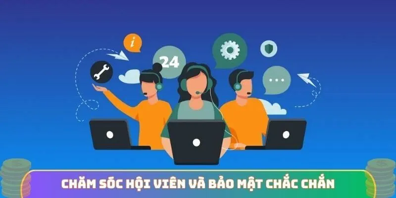 Chăm sóc hội viên và bảo mật chắc chắn