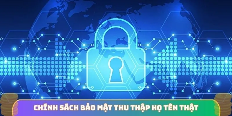 Chính sách bảo mật thu thập họ tên thật