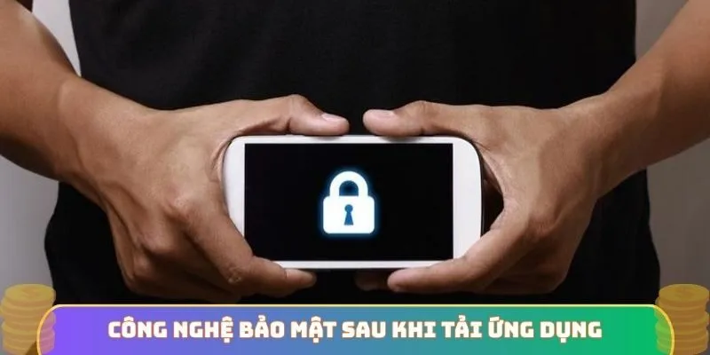 Công nghệ bảo mật sau khi tải ứng dụng