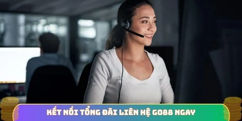 Kết nối tổng đài liên hệ GO88 ngay