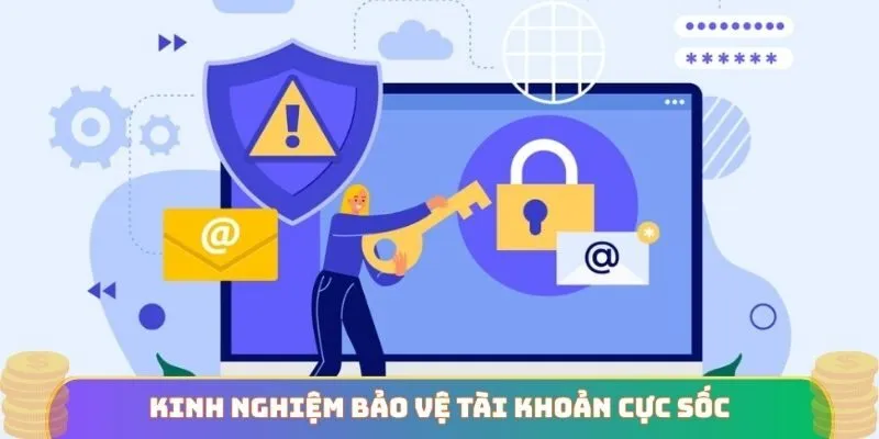 Kinh nghiệm bảo vệ tài khoản cực sốc