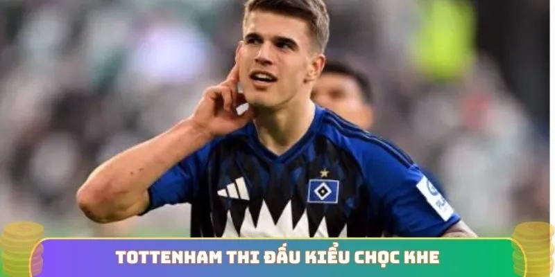 Tottenham  thi đấu kiểu chọc khe