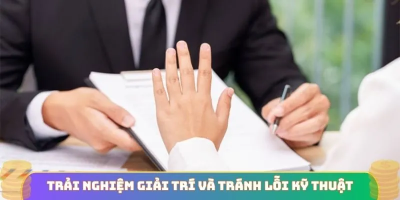 Trải nghiệm giải trí và tránh lỗi kỹ thuật